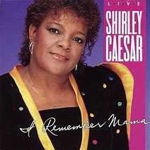 I Remember Mama Pastor, Evangelist, Shirley Caesar