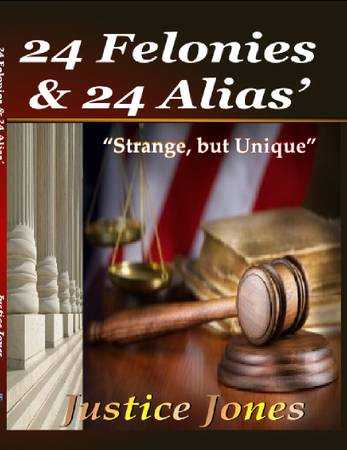 Book: 24 Felonies &amp; 24 Alias&#039; by Justice Jones 